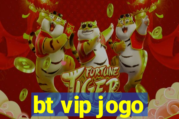 bt vip jogo